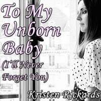 To My Unborn Baby (I'll Never Forget You)